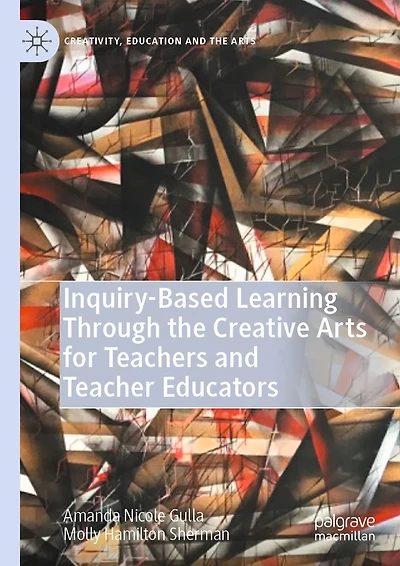 Inquiry-Based Learning Through the Creative Arts for Teachers and Teacher Educators