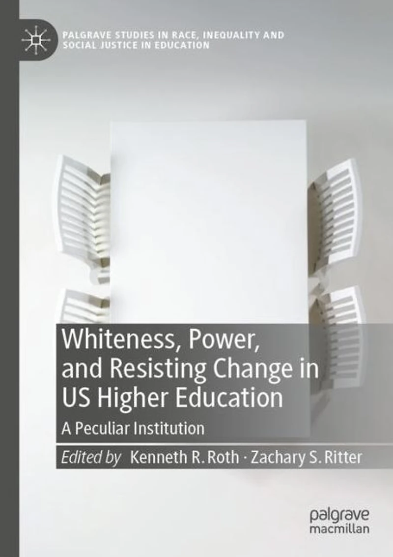 Whiteness, Power, and Resisting Change US Higher Education: A Peculiar Institution