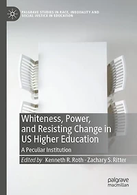 Whiteness, Power, and Resisting Change US Higher Education: A Peculiar Institution