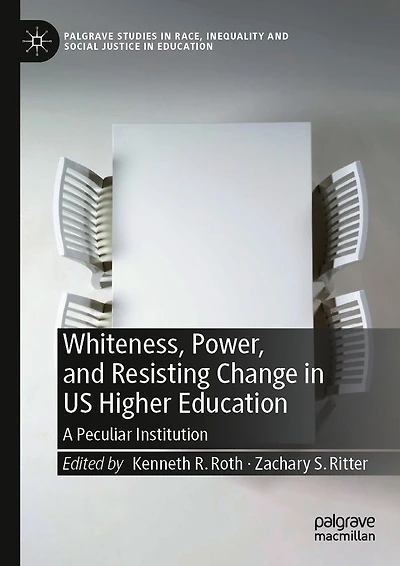 Whiteness, Power, and Resisting Change US Higher Education: A Peculiar Institution