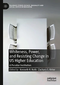 Whiteness, Power, and Resisting Change US Higher Education: A Peculiar Institution