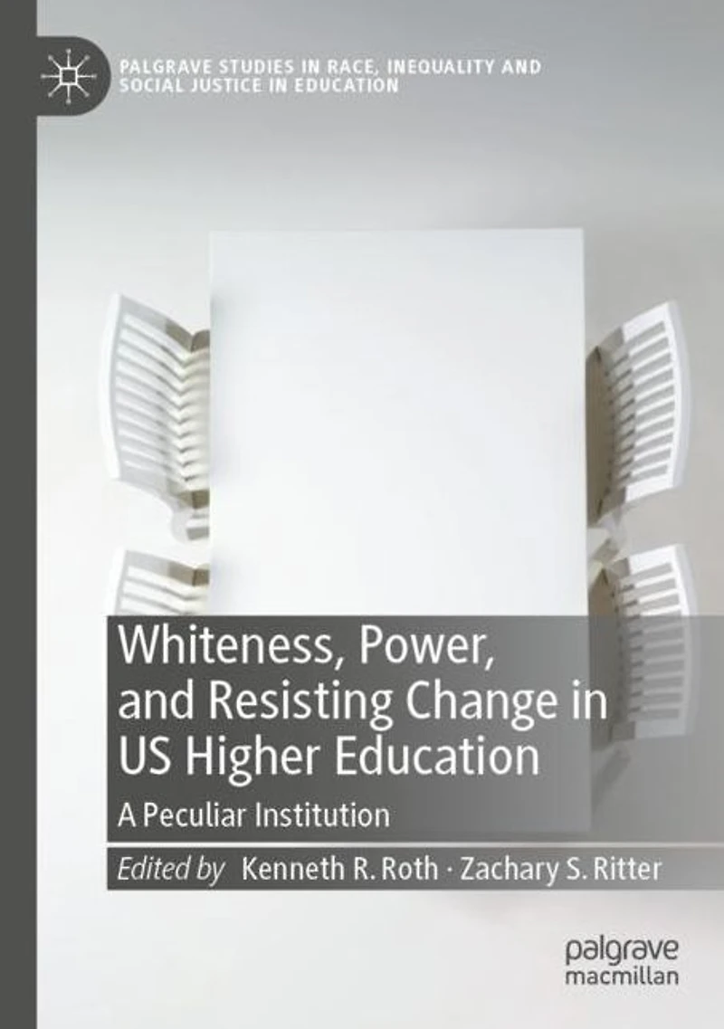 Whiteness, Power, and Resisting Change US Higher Education: A Peculiar Institution