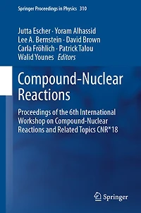 Compound-Nuclear Reactions: Proceedings of the 6th International Workshop on Reactions and Related Topics CNR*18