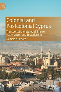 Colonial and Postcolonial Cyprus: Transportal Literatures of Empire, Nationalism, Sectarianism