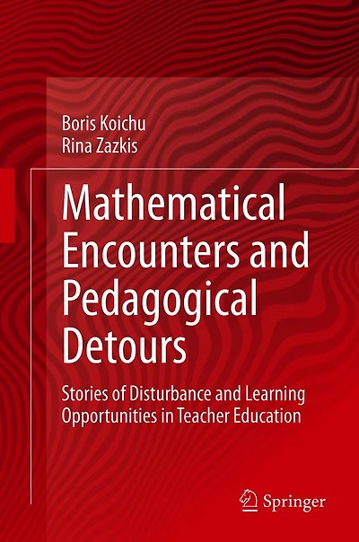 Mathematical Encounters and Pedagogical Detours: Stories of Disturbance Learning Opportunities Teacher Education