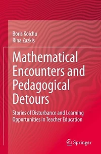 Mathematical Encounters and Pedagogical Detours: Stories of Disturbance Learning Opportunities Teacher Education