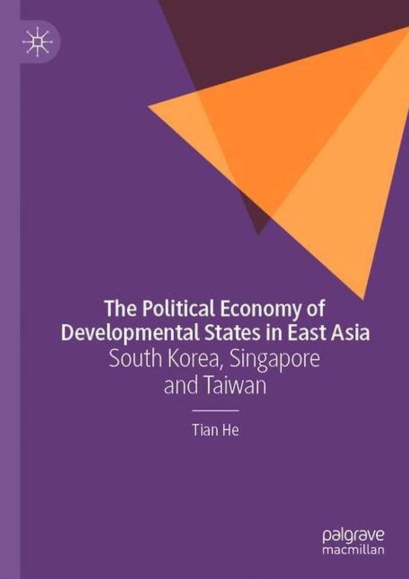 The Political Economy of Developmental States East Asia: South Korea, Singapore and Taiwan