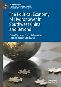 The Political Economy of Hydropower Southwest China and Beyond