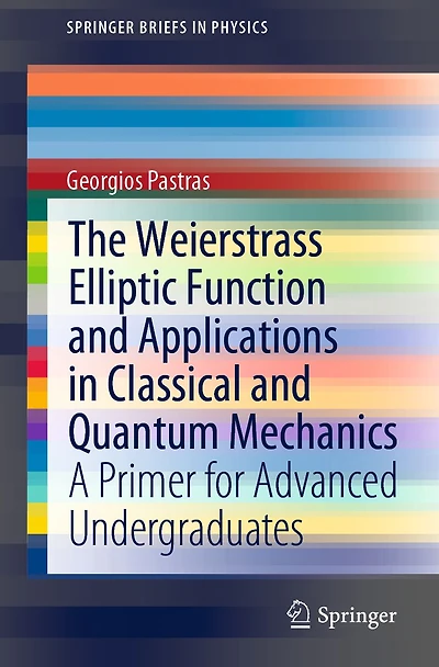 The Weierstrass Elliptic Function and Applications Classical Quantum Mechanics: A Primer for Advanced Undergraduates