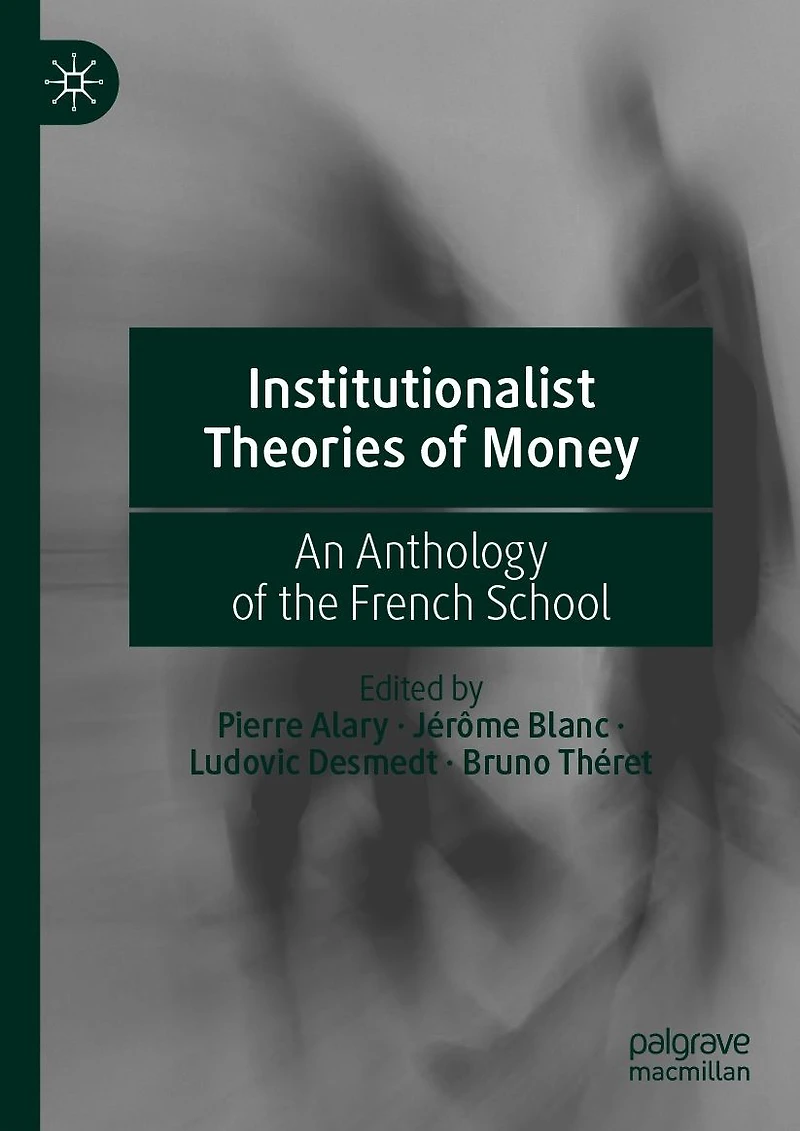 Institutionalist Theories of Money: An Anthology the French School