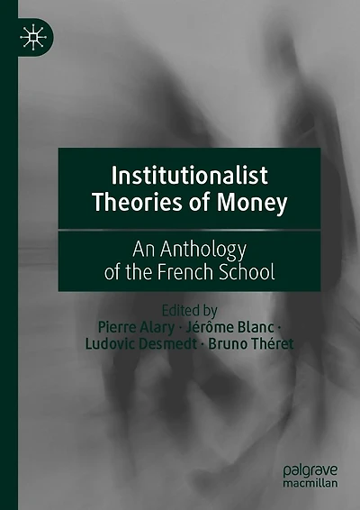 Institutionalist Theories of Money: An Anthology the French School