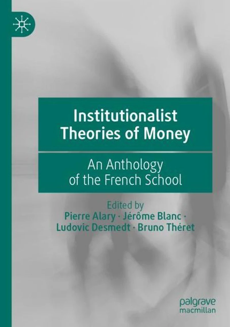 Institutionalist Theories of Money: An Anthology the French School