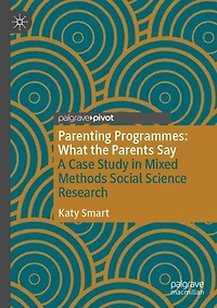 Parenting Programmes: What the Parents Say: A Case Study Mixed Methods Social Science Research