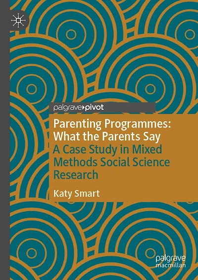 Parenting Programmes: What the Parents Say: A Case Study Mixed Methods Social Science Research