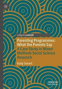 Parenting Programmes: What the Parents Say: A Case Study Mixed Methods Social Science Research