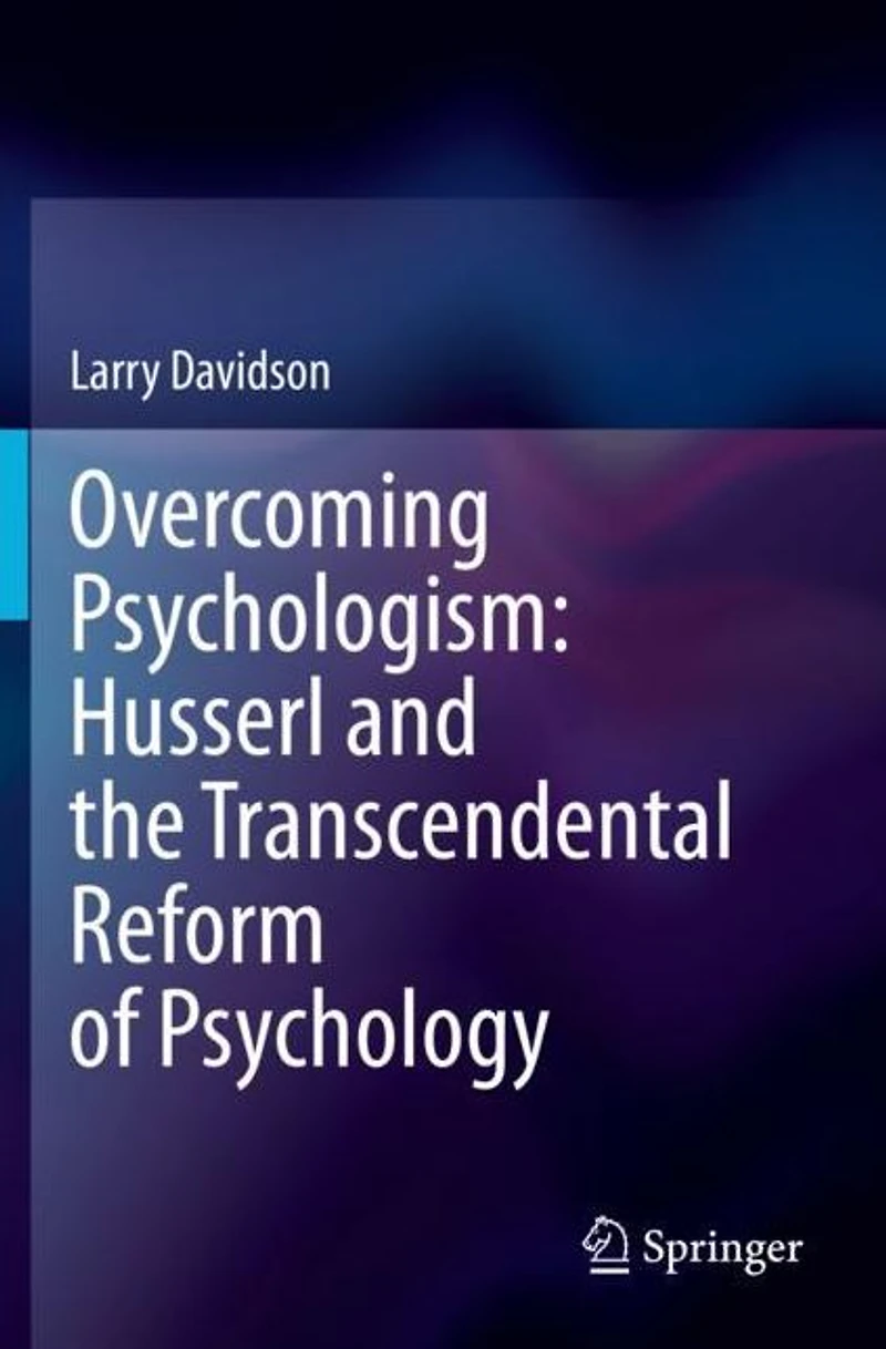 Overcoming Psychologism: Husserl and the Transcendental Reform of Psychology