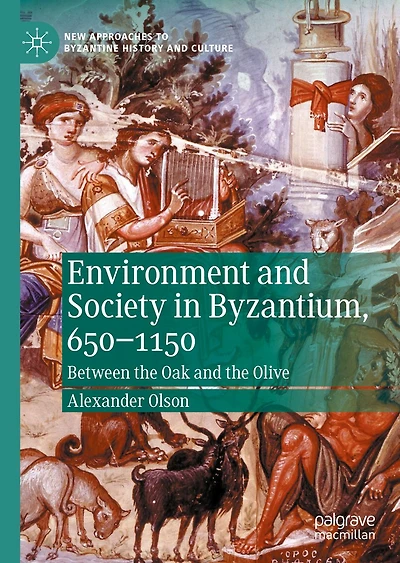 Environment and Society Byzantium, 650-1150: Between the Oak Olive