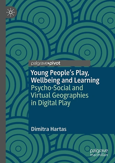 Young People's Play, Wellbeing and Learning: Psycho-Social Virtual Geographies Digital Play