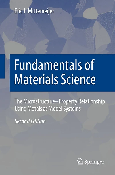 Fundamentals of Materials Science: The Microstructure-Property Relationship Using Metals as Model Systems