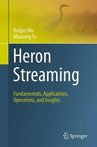 Heron Streaming: Fundamentals, Applications, Operations, and Insights