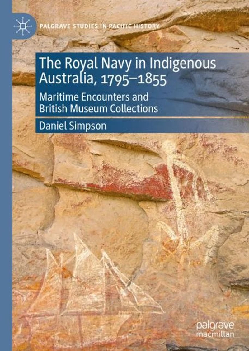 The Royal Navy Indigenous Australia, 1795-1855: Maritime Encounters and British Museum Collections