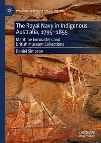 The Royal Navy Indigenous Australia, 1795-1855: Maritime Encounters and British Museum Collections