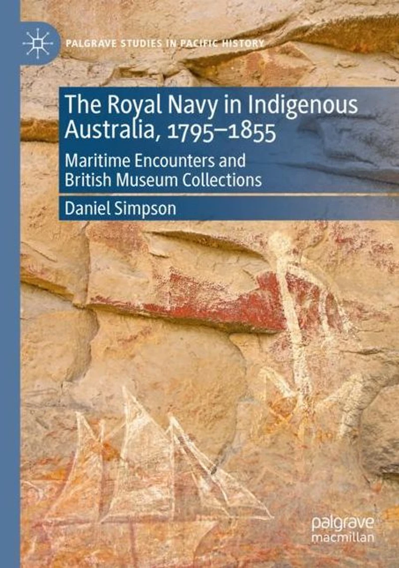 The Royal Navy Indigenous Australia, 1795-1855: Maritime Encounters and British Museum Collections