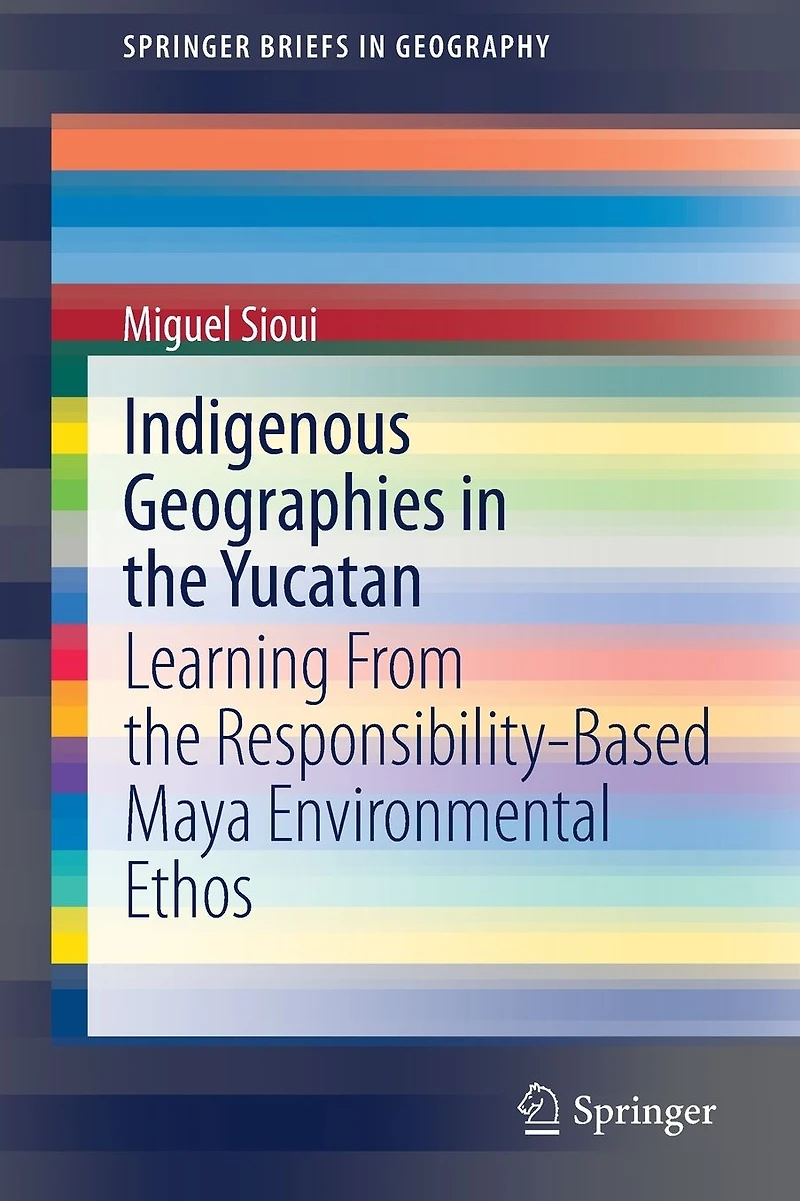 Indigenous Geographies the Yucatan: Learning From Responsibility-Based Maya Environmental Ethos