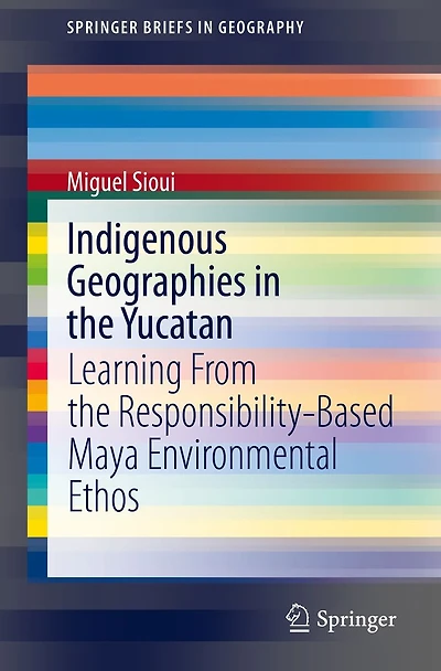 Indigenous Geographies the Yucatan: Learning From Responsibility-Based Maya Environmental Ethos