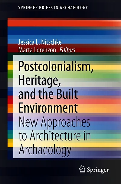Postcolonialism, Heritage, and the Built Environment: New Approaches to Architecture in Archaeology