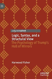 Logic, Syntax, and a Structural View: The Psychology of Trump's Hall Mirrors