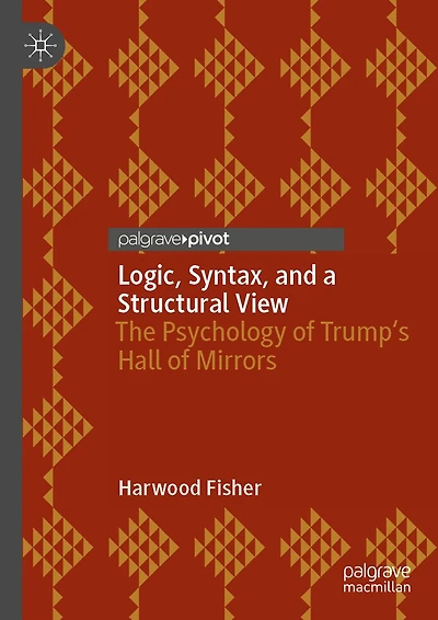 Logic, Syntax, and a Structural View: The Psychology of Trump's Hall Mirrors