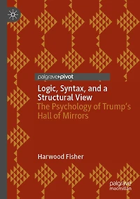 Logic, Syntax, and a Structural View: The Psychology of Trump's Hall Mirrors