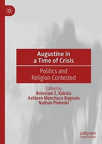 Augustine a Time of Crisis: Politics and Religion Contested