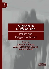Augustine a Time of Crisis: Politics and Religion Contested