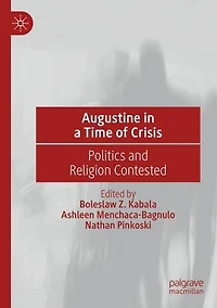 Augustine a Time of Crisis: Politics and Religion Contested