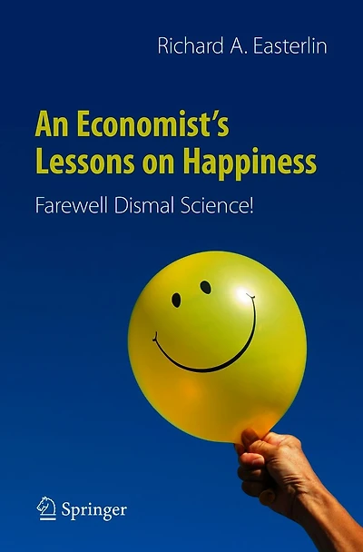 An Economist's Lessons on Happiness: Farewell Dismal Science!