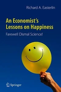 An Economist's Lessons on Happiness: Farewell Dismal Science!