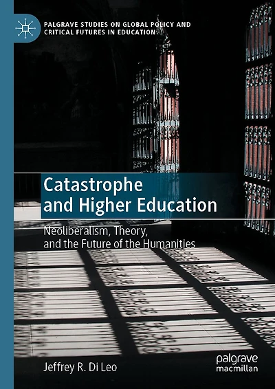 Catastrophe and Higher Education: Neoliberalism, Theory, the Future of Humanities