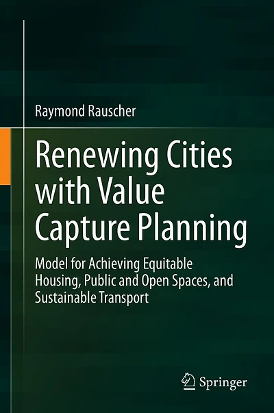 Renewing Cities with Value Capture Planning: Model for Achieving Equitable Housing, Public and Open Spaces, Sustainable Transport