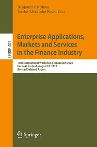 Enterprise Applications, Markets and Services the Finance Industry: 10th International Workshop, FinanceCom 2020, Helsinki, Finland, August 18, Revised Selected Papers