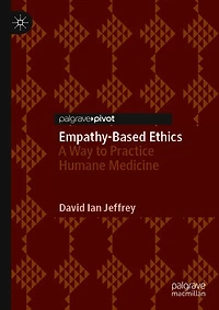 Empathy-Based Ethics: A Way to Practice Humane Medicine