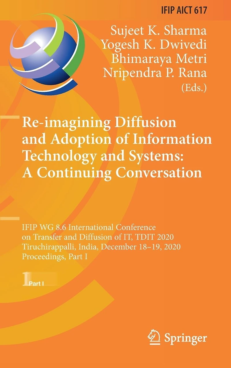 Re-imagining Diffusion and Adoption of Information Technology Systems: A Continuing Conversation: IFIP WG 8.6 International Conference on Transfer IT, TDIT 2020, Tiruchirappalli, India, December 18-19, Proceedings, Part I