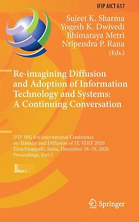 Re-imagining Diffusion and Adoption of Information Technology Systems: A Continuing Conversation: IFIP WG 8.6 International Conference on Transfer IT, TDIT 2020, Tiruchirappalli, India, December 18-19, Proceedings, Part I