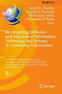 Re-imagining Diffusion and Adoption of Information Technology Systems: A Continuing Conversation: IFIP WG 8.6 International Conference on Transfer IT, TDIT 2020, Tiruchirappalli, India, December 18-19, Proceedings, Part I