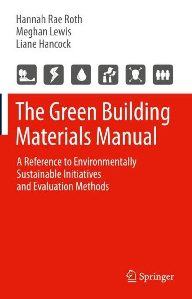 The Green Building Materials Manual: A Reference to Environmentally Sustainable Initiatives and Evaluation Methods