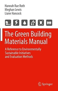 The Green Building Materials Manual: A Reference to Environmentally Sustainable Initiatives and Evaluation Methods