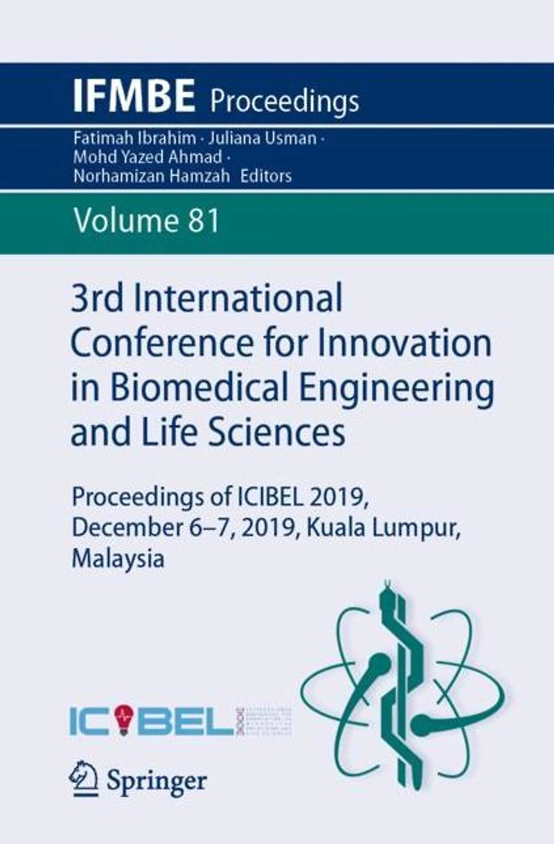3rd International Conference for Innovation Biomedical Engineering and Life Sciences: Proceedings of ICIBEL 2019, December 6-7, Kuala Lumpur, Malaysia