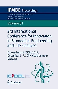 3rd International Conference for Innovation Biomedical Engineering and Life Sciences: Proceedings of ICIBEL 2019, December 6-7, Kuala Lumpur, Malaysia