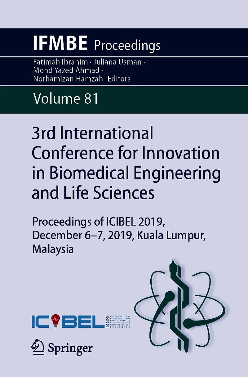 3rd International Conference for Innovation Biomedical Engineering and Life Sciences: Proceedings of ICIBEL 2019, December 6-7, Kuala Lumpur, Malaysia
